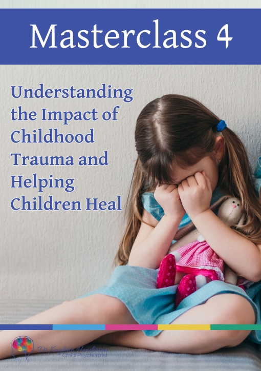Masterclass 4: Understanding the Impact of Childhood Trauma and Helping Children Heal